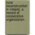 Rural Reconstruction in Ireland, a Record of Cooperative Organization