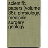 Scientific Papers (Volume 38); Physiology, Medicine, Surgery, Geology door Hippocrates