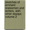 Sketches of Eminent Statesmen and Writers, with Other Essays Volume 2 door Abraham Hayward