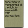 Superman Vs. Muhammad Ali: The Fight To Save Earth From Star-Warriors door Dennis Oneil