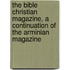 The Bible Christian Magazine, A Continuation Of The Arminian Magazine