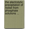 The Electrolytic Precipitation of Nickel from Phosphate Solutions ... door Walter Thomas Taggart