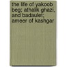 The Life Of Yakoob Beg; Athalik Ghazi, And Badaulet; Ameer Of Kashgar door Demetrius Charles de Kavanagh Boulger