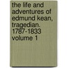The Life and Adventures of Edmund Kean, Tragedian. 1787-1833 Volume 1 by J. Fitzgerald 1858-1908 Molloy