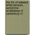 The Life of Edward White Benson, Sometime Archbishop of Canterbury V1