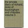 The Private Diary of Richard, Duke of Buckingham and Chandos Volume 3 by Richard Plantagenet Temple Chandos