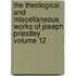 The Theological and Miscellaneous Works of Joseph Priestley Volume 12