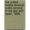 The United States Revenue Cutter Service In The War With Spain, 1898. by United States Revenue-Cutter Service