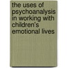 The Uses of Psychoanalysis in Working with Children's Emotional Lives door Michael O'Loughlin