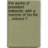 The Works of President Edwards; With a Memoir of His Life .. Volume 7 door Sereno Edwards Dwight