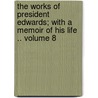 The Works of President Edwards; With a Memoir of His Life .. Volume 8 door Jonathan Edwards