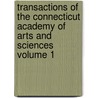 Transactions of the Connecticut Academy of Arts and Sciences Volume 1 door Connecticut Academy Of Sciences