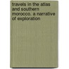 Travels in the Atlas and Southern Morocco. a Narrative of Exploration door Joseph Thomson