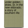 Under Golden Skies, Or, in the New Eldorado; a Story of Southern Life by D.C. Osborne