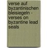 Verse auf byzantinischen Bleisiegeln - Verses on byzantine lead seals by Robert Feind