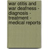 War Otitis and War Deafness - Diagnosis - Treatment - Medical Reports by H. Bourgeois