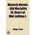 Waverly Novels (volume 11); Old Mortality Iii. Heart Of Mid-lothian I