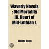 Waverly Novels (volume 11); Old Mortality Iii. Heart Of Mid-lothian I door Sir Walter Scott