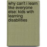 Why Can't I Learn Like Everyone Else: Kids With Learning Disabilities door Shelia