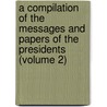 a Compilation of the Messages and Papers of the Presidents (Volume 2) door United States. President