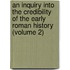an Inquiry Into the Credibility of the Early Roman History (Volume 2)
