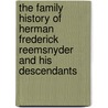the Family History of Herman Frederick Reemsnyder and His Descendants door Herman Frederick Reemsnyder