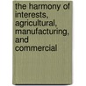 the Harmony of Interests, Agricultural, Manufacturing, and Commercial door Henry Charles Carey