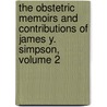 the Obstetric Memoirs and Contributions of James Y. Simpson, Volume 2 by James Young Simpson