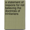 A Statement Of Reasons For Not Believing The Doctrines Of Trinitarians by William Newell