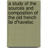 A Study Of The Sources And Composition Of The Old French Lai D'Haveloc door Geoffroy Gaimar