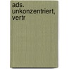 Ads. Unkonzentriert, Vertr by Helga Simchen