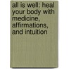 All Is Well: Heal Your Body with Medicine, Affirmations, and Intuition door Mona Lisa Schulz