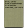 Archiv Fur Das Studium Der Neueren Sprachen Und Literaturen, Volume 24 by Berliner Gesellschaft FüR. Das Studium Der Neueren Sprachen