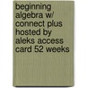 Beginning Algebra W/ Connect Plus Hosted by Aleks Access Card 52 Weeks by Stefan Baratto