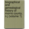 Biographical and Genealogical History of Morris County, N.J (Volume 1) by Lewis Publishing Company