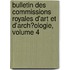 Bulletin Des Commissions Royales D'Art Et D'Arch�Ologie, Volume 4