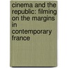Cinema and the Republic: Filming on the Margins in Contemporary France by Jonathan Ervine