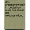 Das Unterrichtswesen Im Deutschen Reich Aus Anlass Der Weltausstellung door W. Lexis