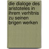 Die Dialoge Des Aristoteles In Ihrem Verhltnis Zu Seinen Brigen Werken by Jacob Bernays