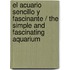 El acuario sencillo y fascinante / The simple and fascinating aquarium