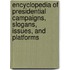 Encyclopedia of Presidential Campaigns, Slogans, Issues, and Platforms