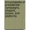 Encyclopedia of Presidential Campaigns, Slogans, Issues, and Platforms by Scott Hammond