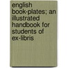 English Book-Plates; an Illustrated Handbook for Students of Ex-Libris door Castle Egerton 1858-1920