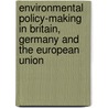 Environmental Policy-Making in Britain, Germany and the European Union door Rudiger Wurzel