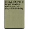 Essays In Honor Of James Edwards Walsh -- On His Sixty--Fifth Birthday by William H. Bond