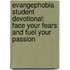 Evangephobia Student Devotional: Face Your Fears and Fuel Your Passion