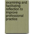 Examining and Facilitating Reflection to Improve Professional Practice