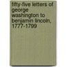 Fifty-Five Letters of George Washington to Benjamin Lincoln, 1777-1799 door George Washington