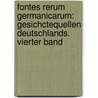 Fontes Rerum Germanicarum: Gesichctequellen Deutschlands. Vierter Band by Johann Friedrich B�Hmer