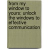 From My Window to Yours: Unlock the Windows to Effective Communication by Ken Davis